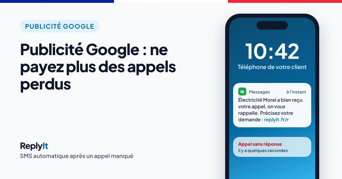 Publicité Google pour artisan : SMS envoyé automatiquement au client après un appel manqué, « Électricité Morel a bien reçu votre appel, on vous rappelle »